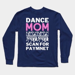 Dance Mom Scan For Payment Long Sleeve T-Shirt